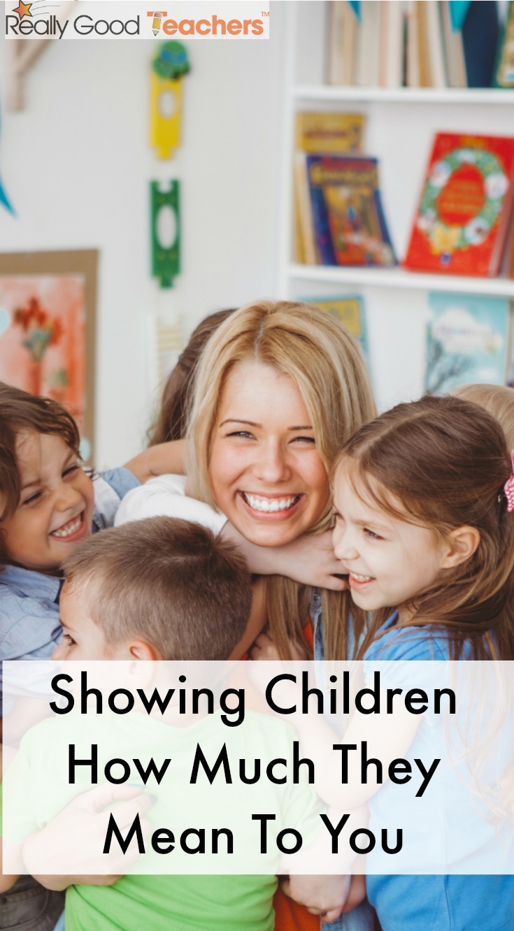Showing Children How Much They Mean To You - ReallyGoodTeachers.com