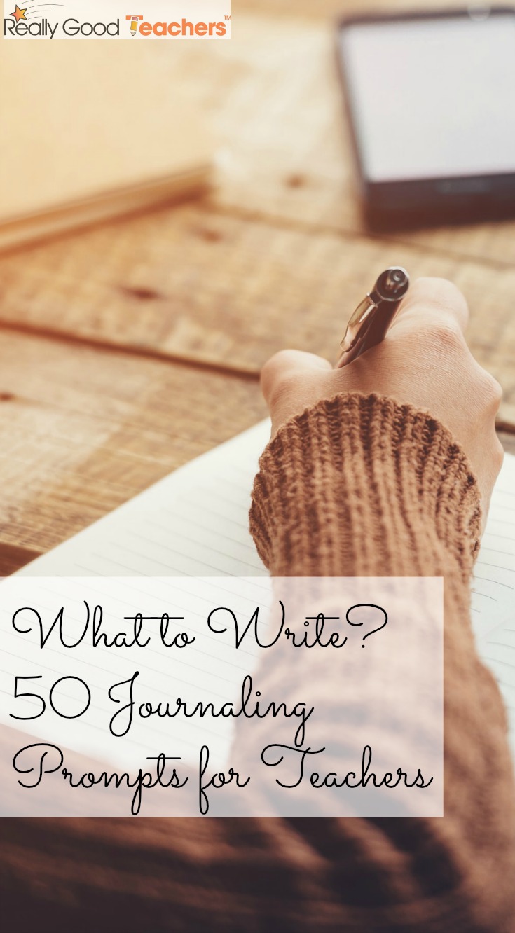 What to Write? 50 Journaling Prompts for Teachers - ReallyGoodTeachers.com