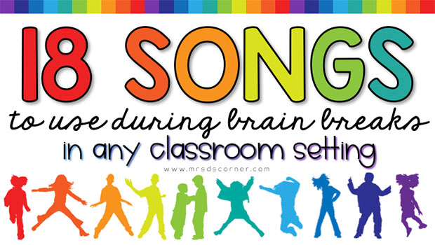 18 Songs To Use During Brain Breaks In Any Classroom Setting Really Good Teachers Blog And Forum A Really Good Stuff Community